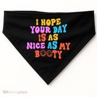 I Hope Your Day Is As Nice As My Booty FUNNY RETRO USA-Made Doggie Bandana thumb 0