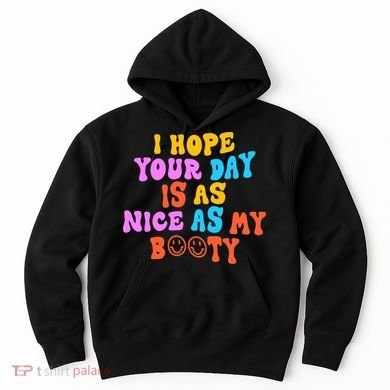I Hope Your Day Is As Nice As My Booty FUNNY RETRO Hoodie
