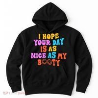 I Hope Your Day Is As Nice As My Booty FUNNY RETRO Hoodie thumb 0