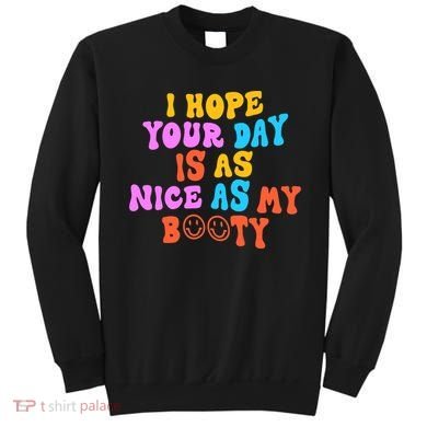 I Hope Your Day Is As Nice As My Booty FUNNY RETRO Sweatshirt
