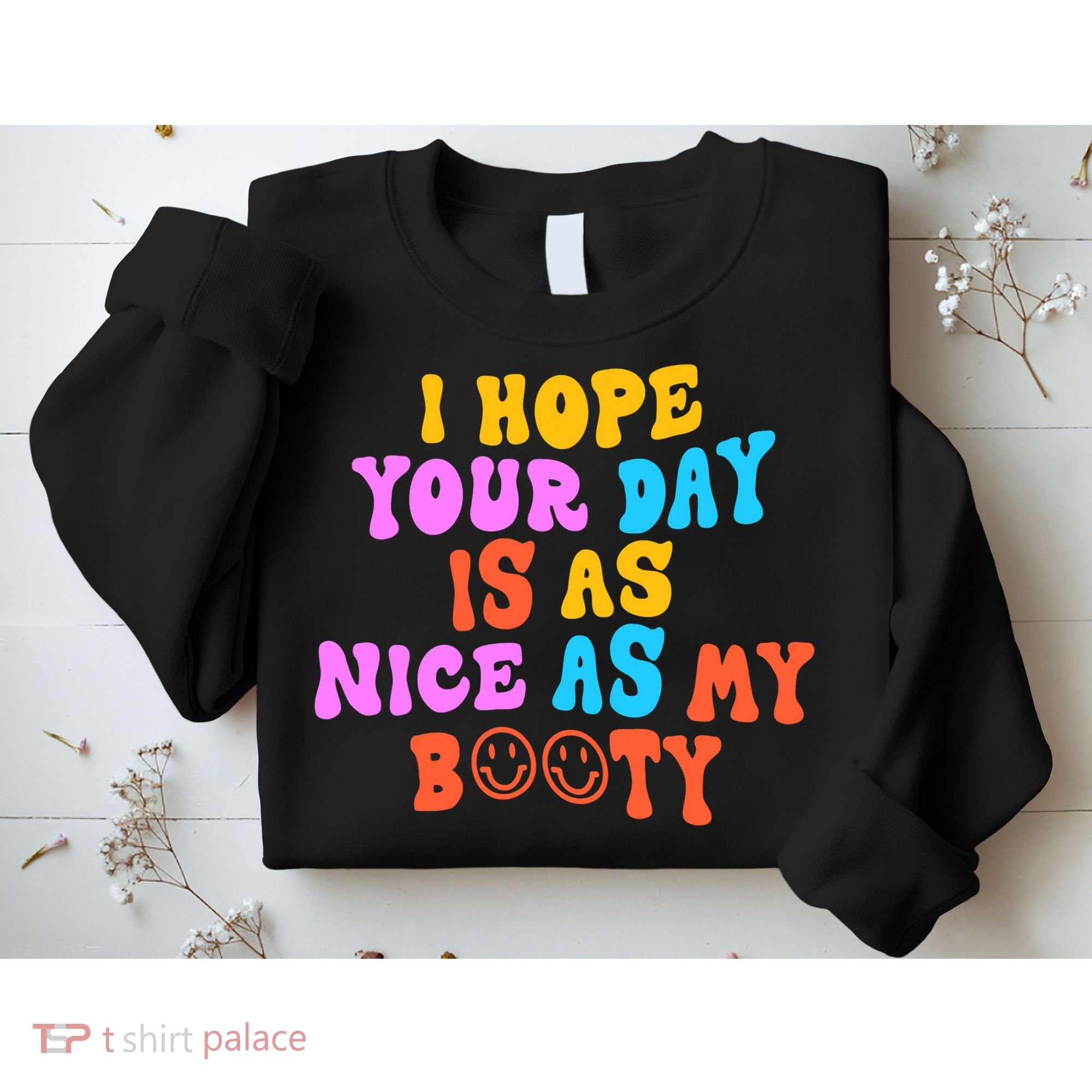 I Hope Your Day Is As Nice As My Booty FUNNY RETRO Sweatshirt