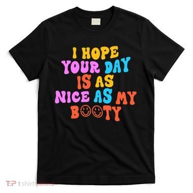 I Hope Your Day Is As Nice As My Booty FUNNY RETRO T-Shirt