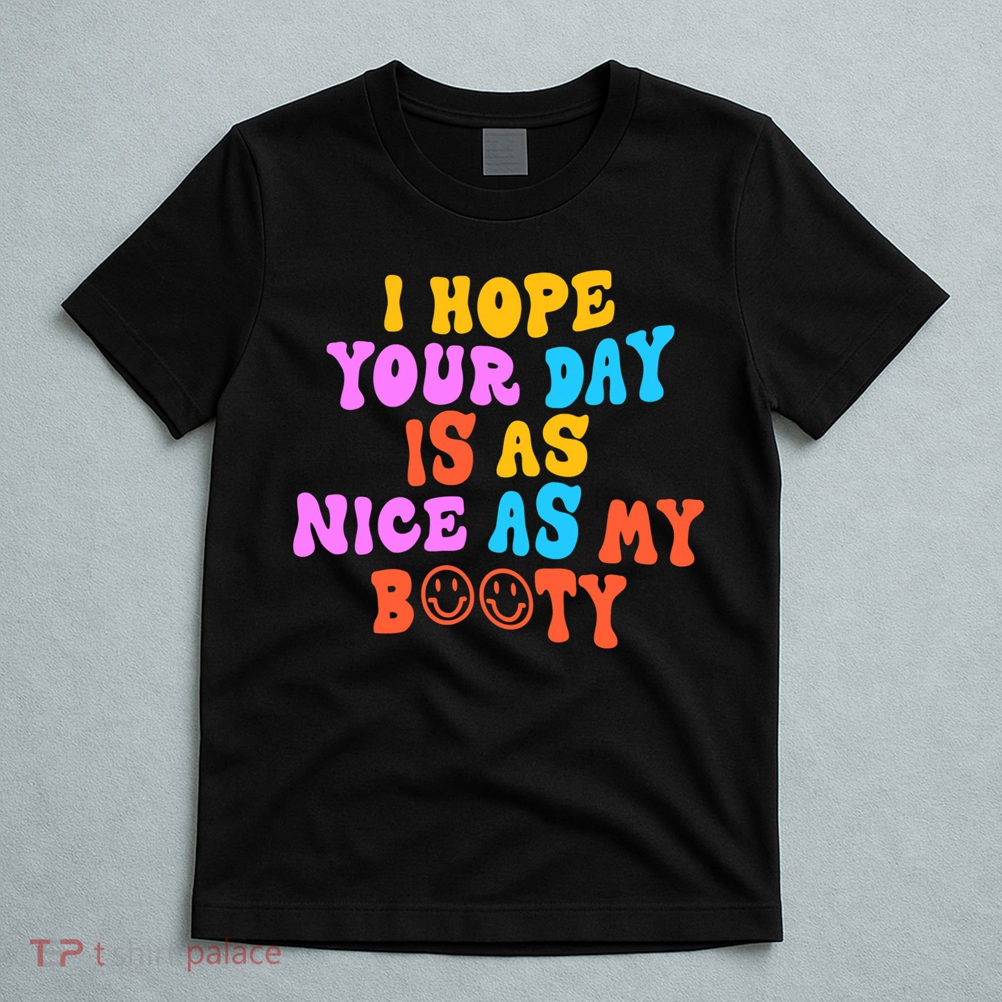 I Hope Your Day Is As Nice As My Booty FUNNY RETRO T-Shirt