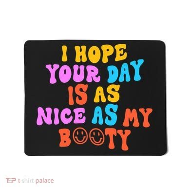 I Hope Your Day Is As Nice As My Booty FUNNY RETRO Mousepad