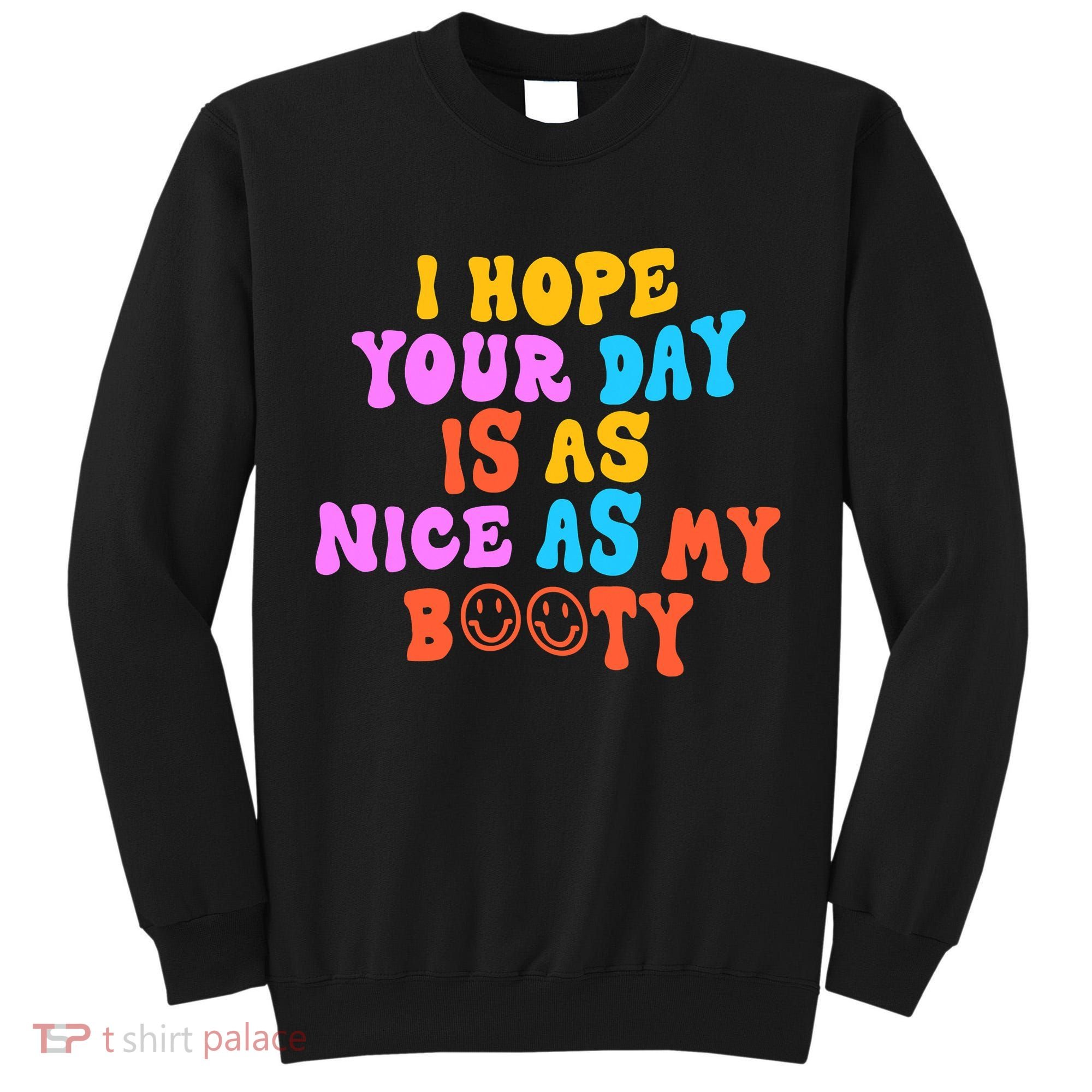 I Hope Your Day Is As Nice As My Booty FUNNY RETRO Tall Sweatshirt