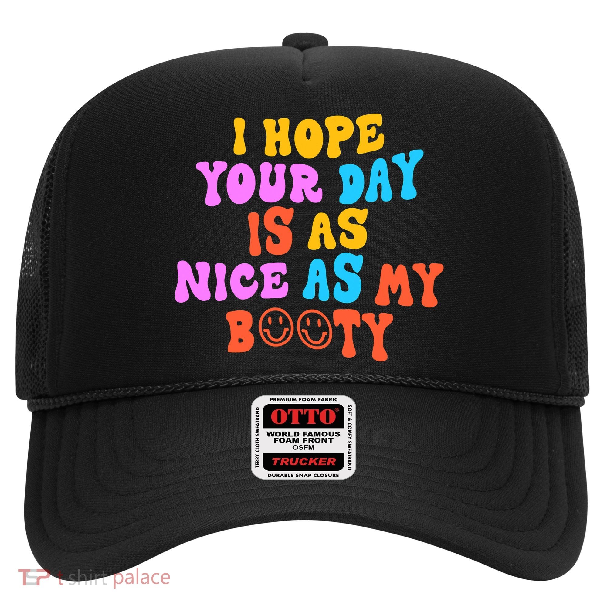 I Hope Your Day Is As Nice As My Booty FUNNY RETRO Hat