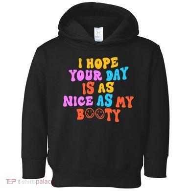 I Hope Your Day Is As Nice As My Booty FUNNY RETRO Toddler Hoodie