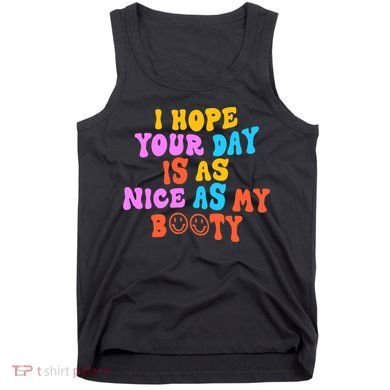 I Hope Your Day Is As Nice As My Booty FUNNY RETRO Tank Top