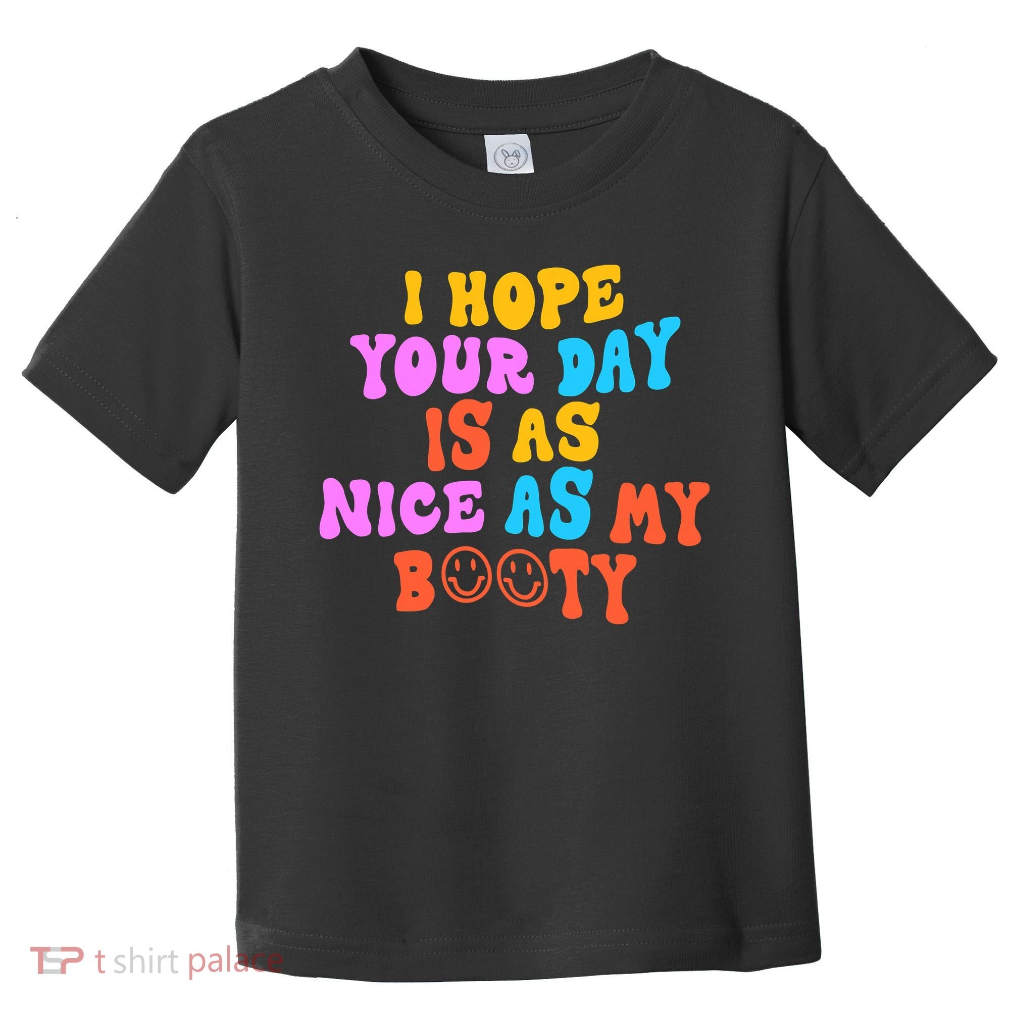 I Hope Your Day Is As Nice As My Booty FUNNY RETRO Toddler T-Shirt