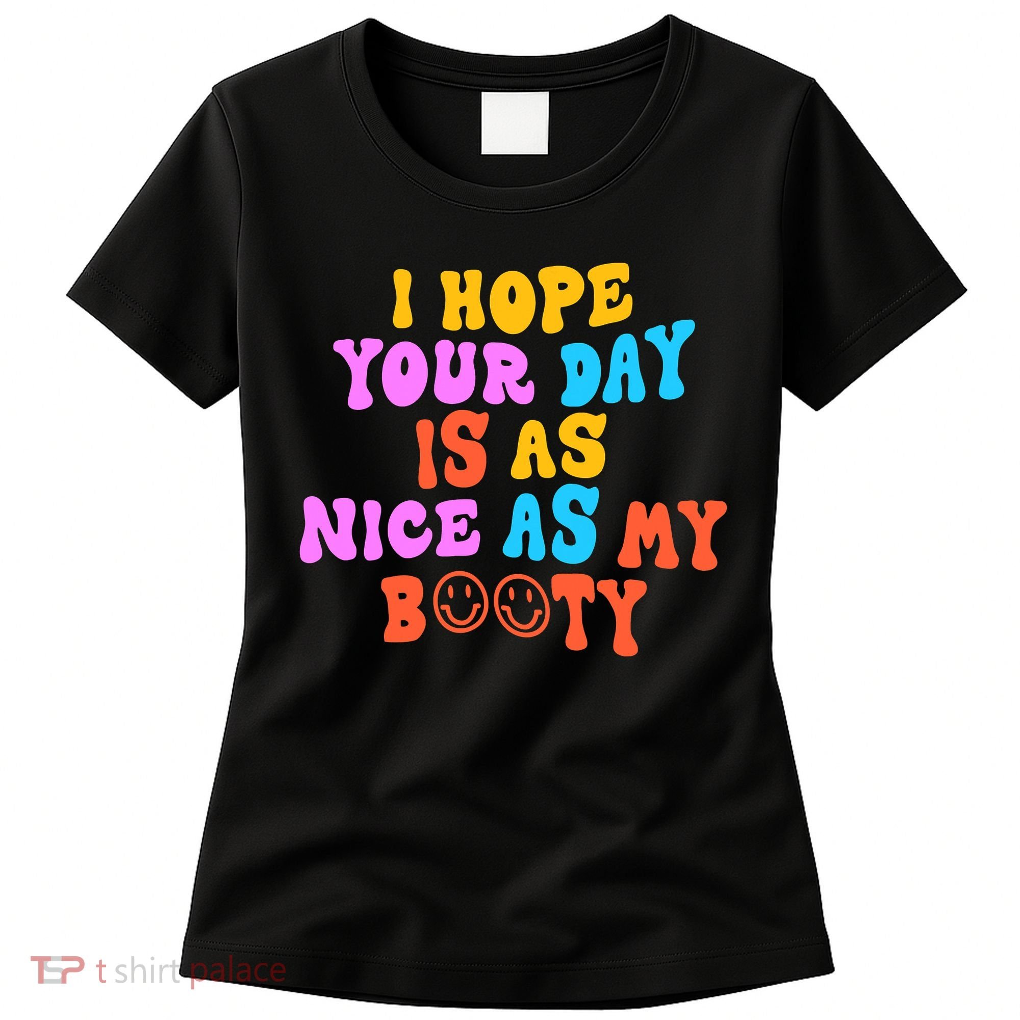 I Hope Your Day Is As Nice As My Booty FUNNY RETRO Women's T-Shirt