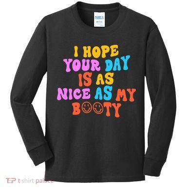 I Hope Your Day Is As Nice As My Booty FUNNY RETRO Kids Long Sleeve Shirt