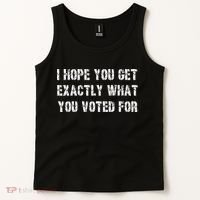 I Hope You Get Exactly What You Voted For Voting Election Tank Top thumb 2