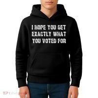 I Hope You Get Exactly What You Voted For Voting Election Kids Hoodie thumb 4