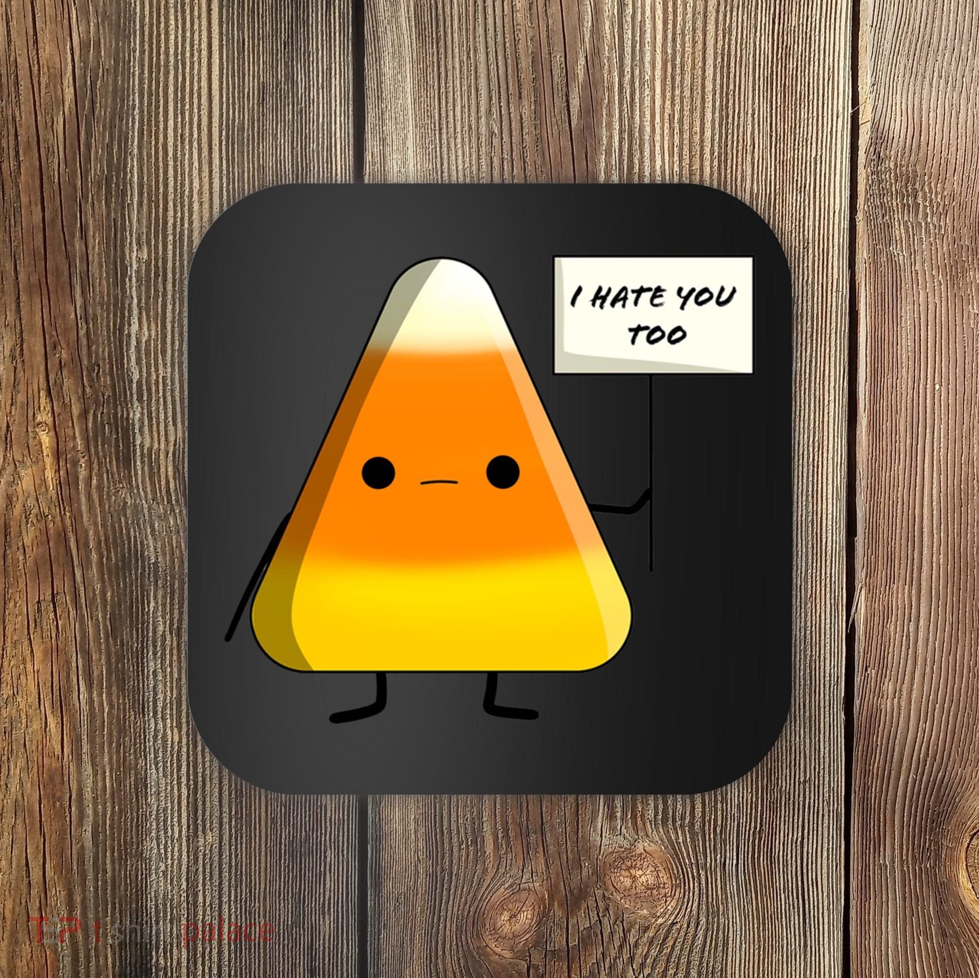 I Hate You Too Funny Halloween Candy Corn Coaster
