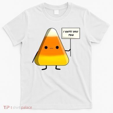 I Hate You Too Funny Halloween Candy Corn T-Shirt