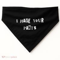 I Have Your Pants Quote USA-Made Doggie Bandana thumb 0