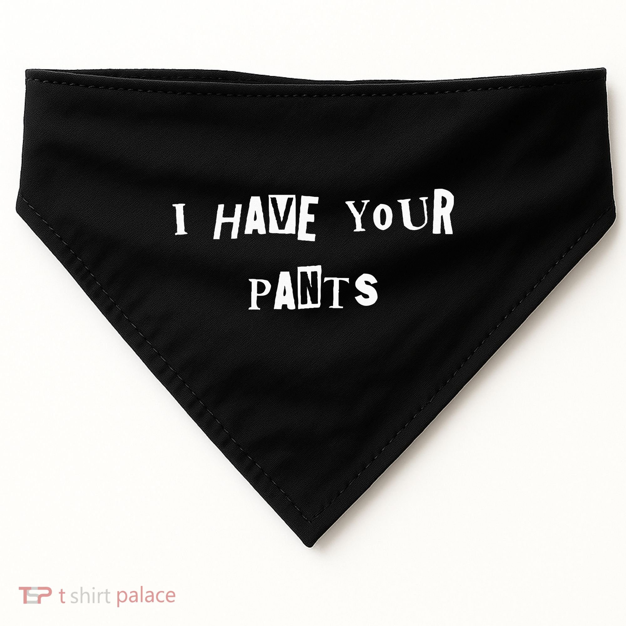 I Have Your Pants Quote USA-Made Doggie Bandana