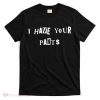 I Have Your Pants Quote T-Shirt thumb 0