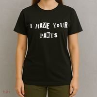 I Have Your Pants Quote T-Shirt thumb 4