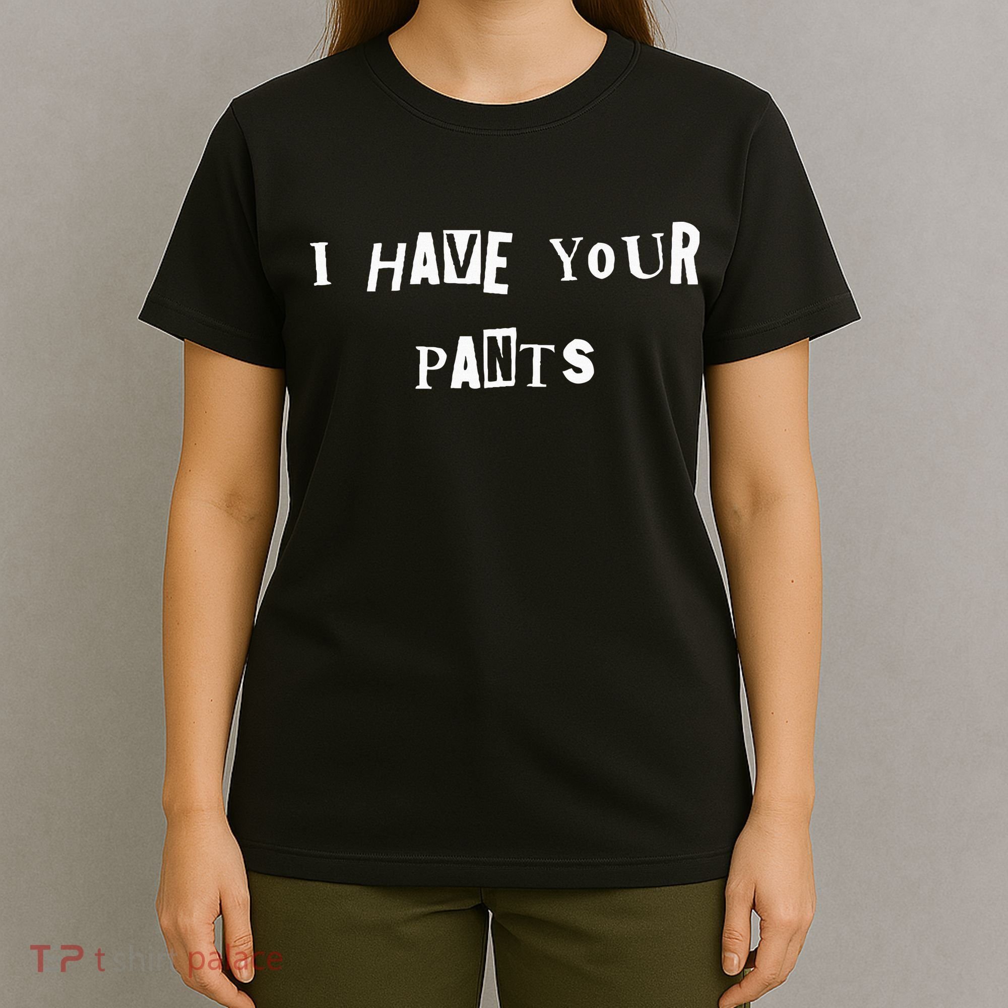 I Have Your Pants Quote T-Shirt