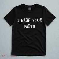 I Have Your Pants Quote T-Shirt thumb 5