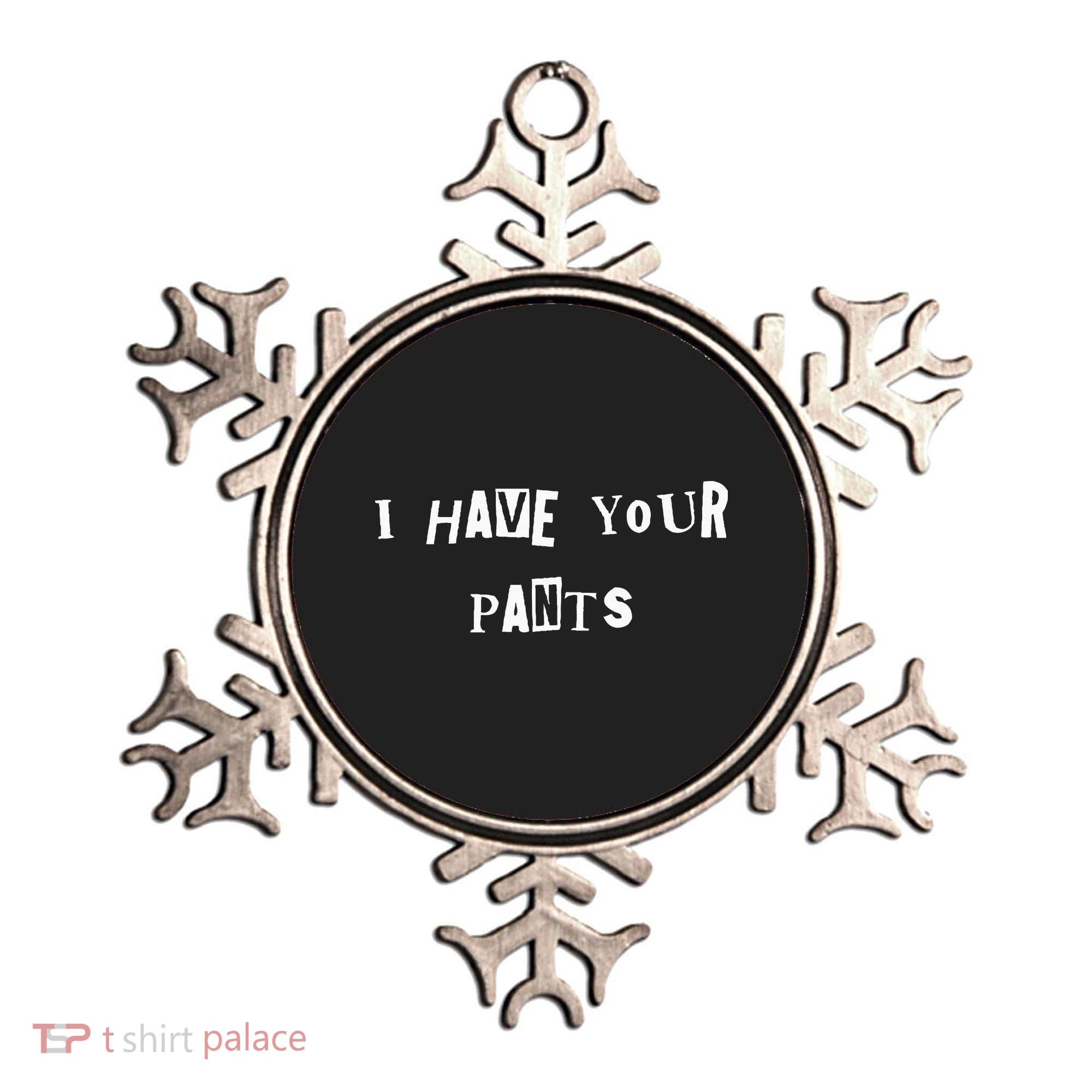 I Have Your Pants Quote Ornament