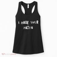 I Have Your Pants Quote Women's Tank Top thumb 0