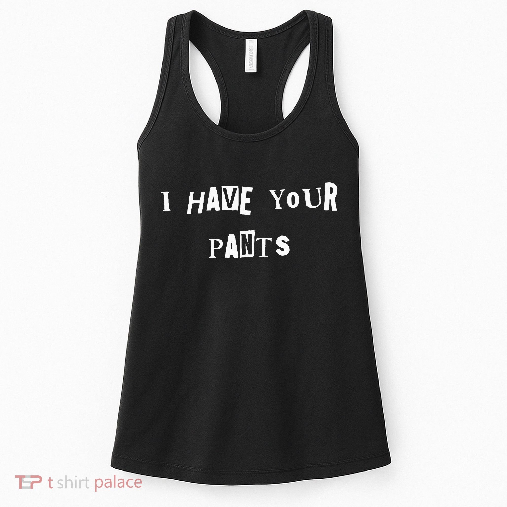 I Have Your Pants Quote Women's Tank Top