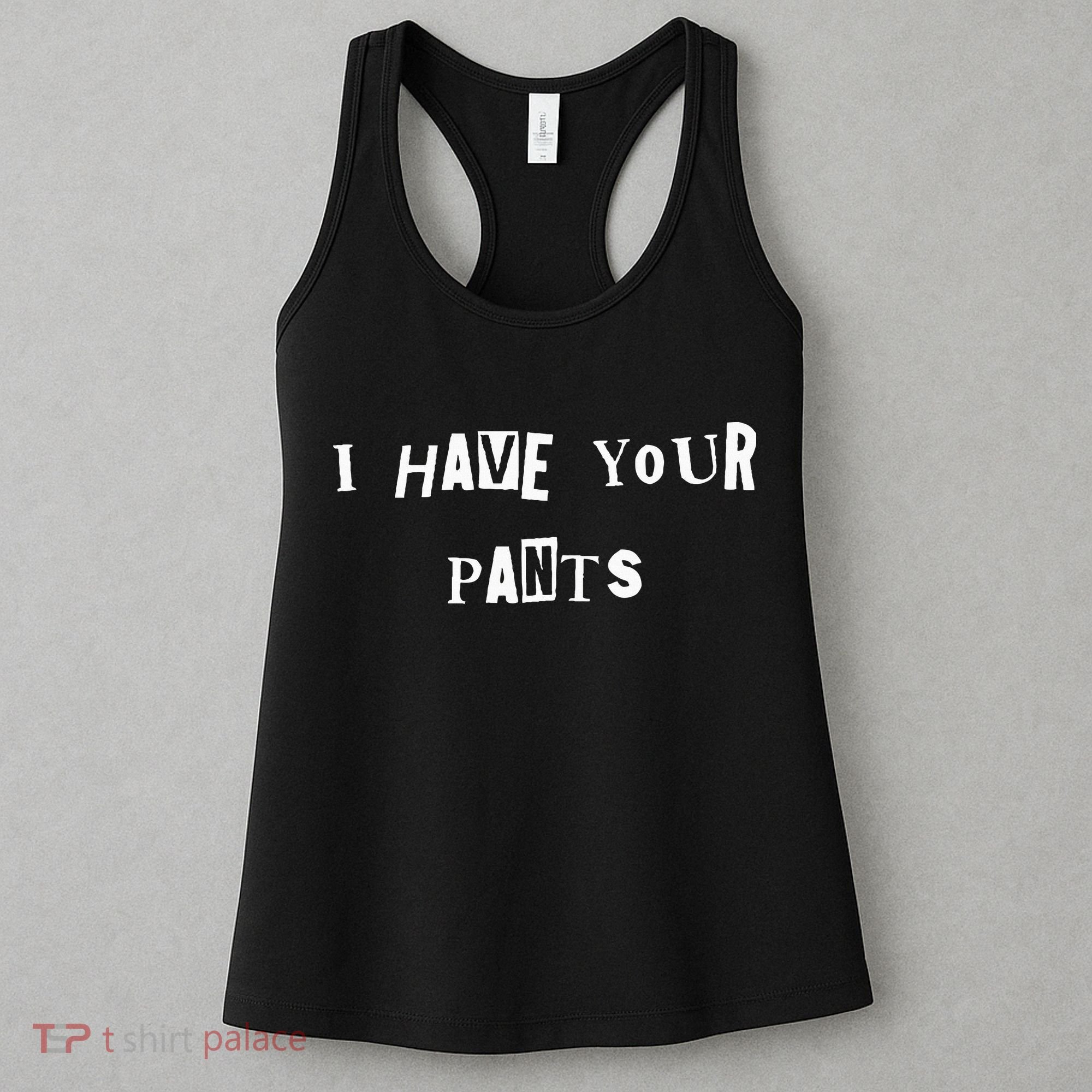 I Have Your Pants Quote Women's Tank Top