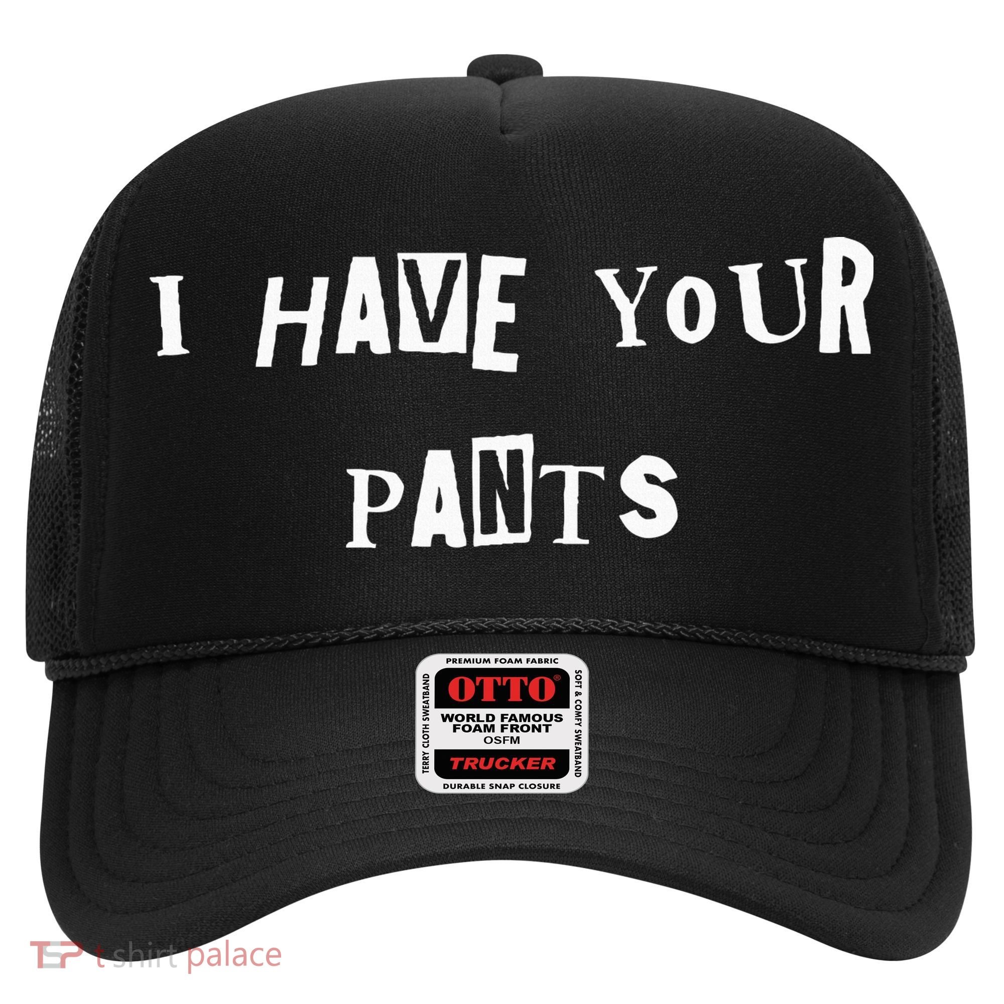 I Have Your Pants Quote Hat