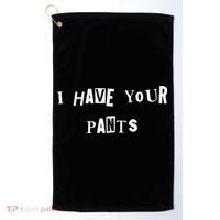 I Have Your Pants Quote Golf Towel thumb 0