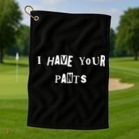 I Have Your Pants Quote Golf Towel thumb 1