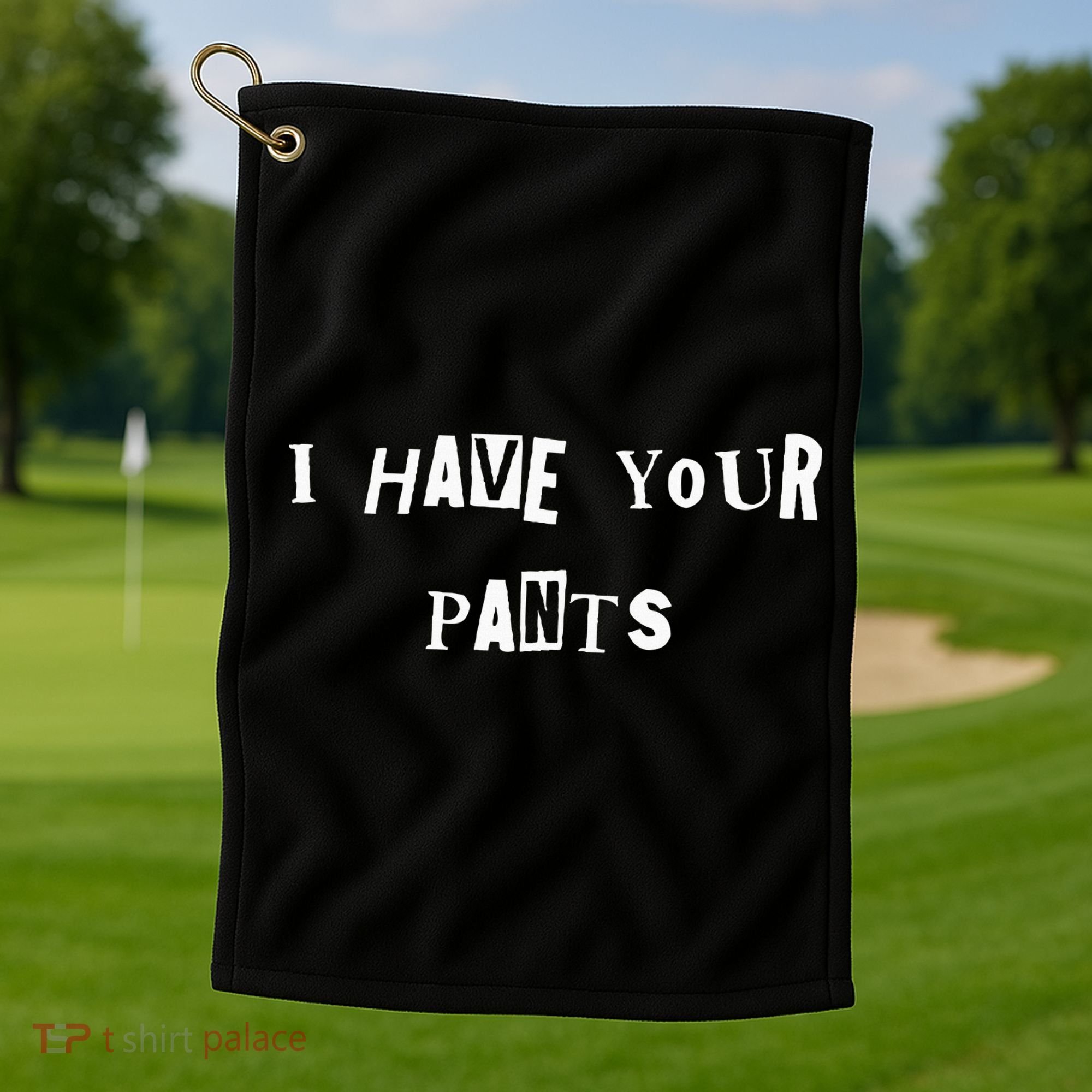 I Have Your Pants Quote Golf Towel