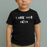 I Have Your Pants Quote Toddler T-Shirt thumb 2