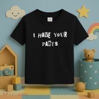 I Have Your Pants Quote Toddler T-Shirt thumb 3