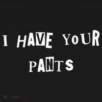 I Have Your Pants Quote Toddler T-Shirt thumb 4
