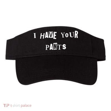 I Have Your Pants Quote Visor