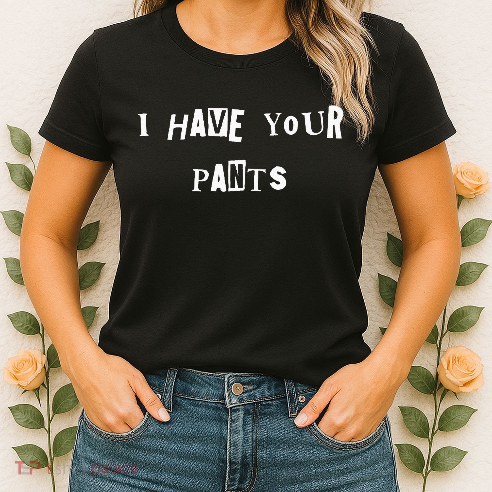 I Have Your Pants Quote Women's T-Shirt