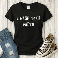 I Have Your Pants Quote Women's T-Shirt thumb 3