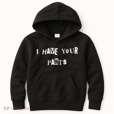 I Have Your Pants Quote Kids Hoodie