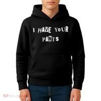 I Have Your Pants Quote Kids Hoodie thumb 4