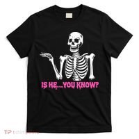 Is He You Know Skeleton Funny T-Shirt thumb 0