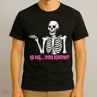Is He You Know Skeleton Funny T-Shirt thumb 3