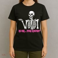 Is He You Know Skeleton Funny T-Shirt thumb 4