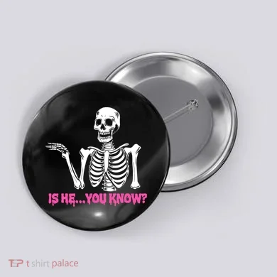 Is He You Know Skeleton Funny Button