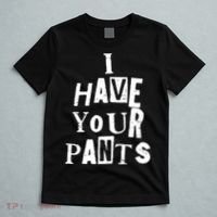 I Have Your Pants Funny Friends Family Quote Meme T-Shirt thumb 5