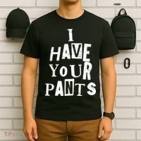 I Have Your Pants Funny Friends Family Quote Meme T-Shirt thumb 6