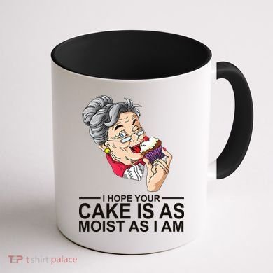 I Hope Your Cake Is As Moist As I Am Funny Coffee Mug back