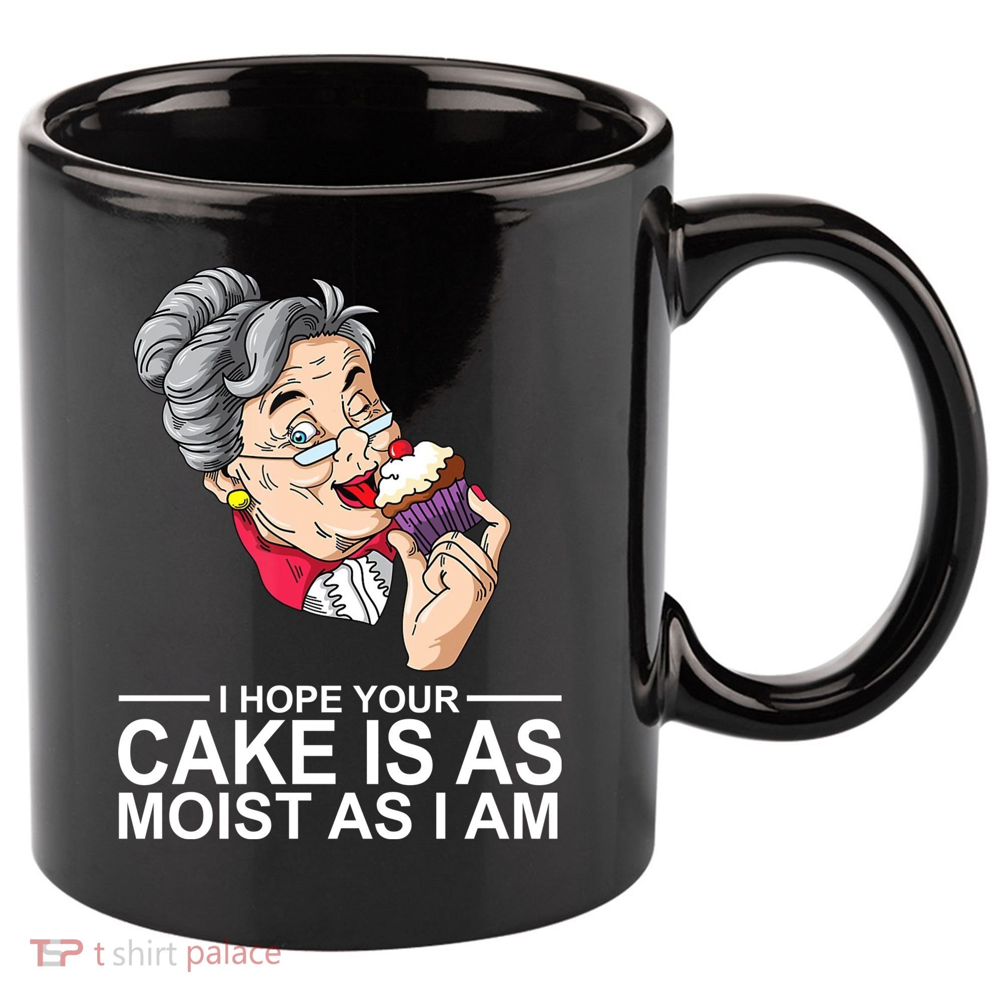 I Hope Your Cake Is As Moist As I Am Funny 11oz C Handle Ceramic Mug