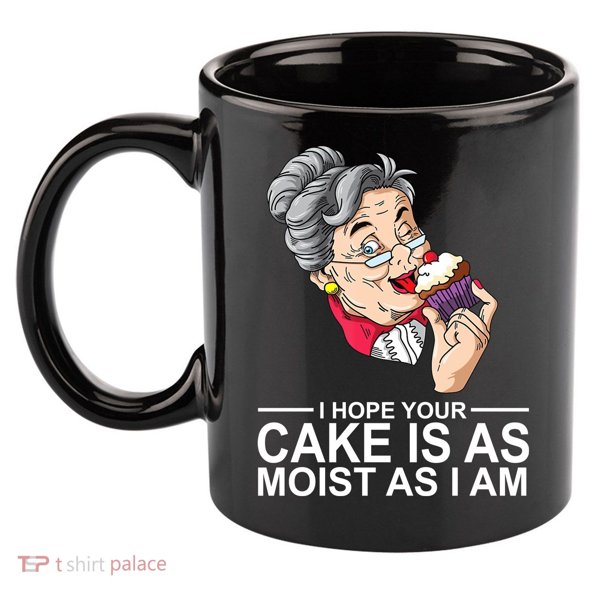 I Hope Your Cake Is As Moist As I Am Funny 11oz C Handle Ceramic Mug